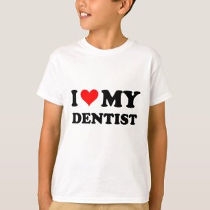 I Love My Dentist T-Shirt