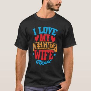 I Love My Designer Wife I Love My Wife Couple Vale T-Shirt