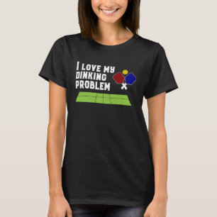 I Love My Dinking Problem Pickleball mens womens T-Shirt