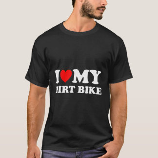 I Love My Dirt Bike Motorcycles Funny Dirt Biking  T-Shirt