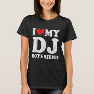 I Love My Dj Boyfriend Funny Girlfriend Valentines T-Shirt