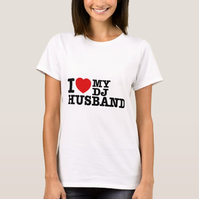 I love my dj husband T-Shirt (Front)