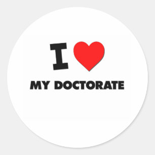 I Love My Doctorate Classic Round Sticker