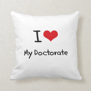 I Love My Doctorate Cushion