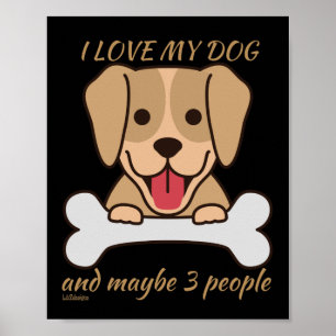 I LOVE MY DOG AND MAYBE 3 PEOPLE cute funny dog   Poster