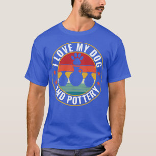 I Love My Dog and Pottery Funny Kiln Clay Vintage T-Shirt