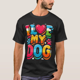 I Love My Dog T-Shirt