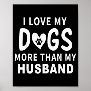 I Love My Dogs More Than My Husband Valentines Day Poster