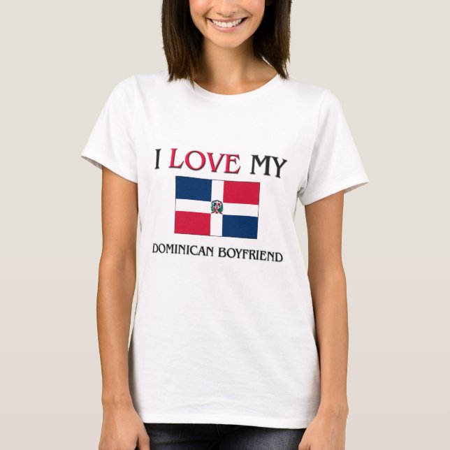 I Love My Dominican Boyfriend T-Shirt (Front)