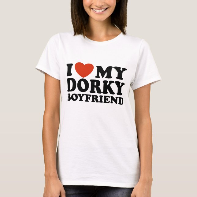 I Love My Dorky Boyfriend T-Shirt (Front)