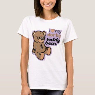 i love my dorky teddy bear T-Shirt
