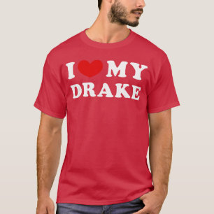 I Love My Drake I Love My Drake boy T-Shirt