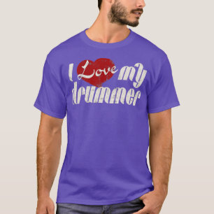 I Love My Drummer Girlfriend Wife T-Shirt
