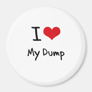 I Love My Dump Magnet