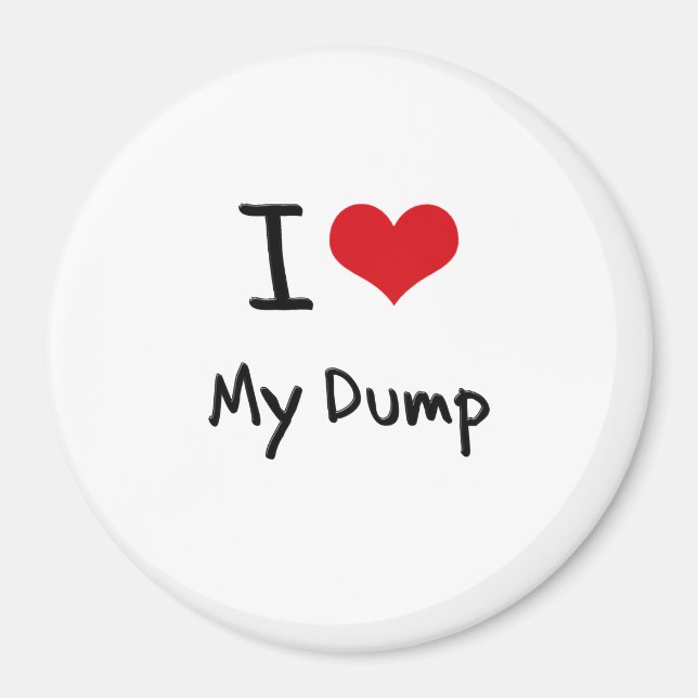 I Love My Dump Magnet (Front)