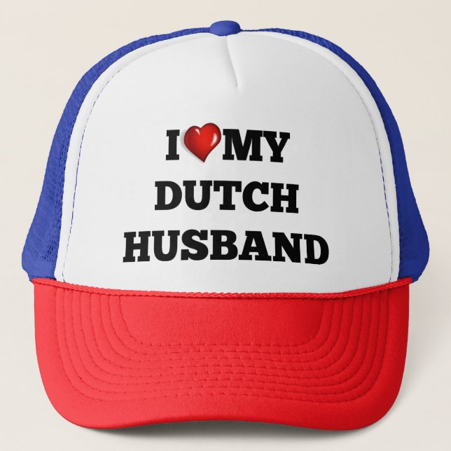 I love my Dutch Husband Trucker Hat (Front)