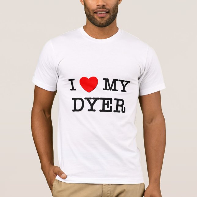 I Love My DYER T-Shirt (Front)