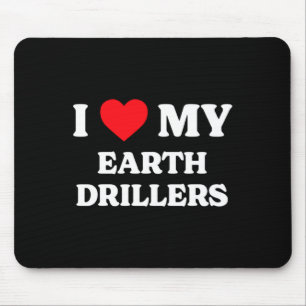 I Love My Earth Drillers Funny Appreciation Heart Mouse Mat