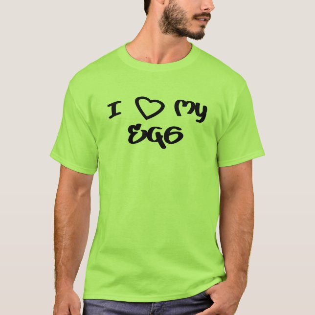 I Love My EG6 T-shirt (Front)
