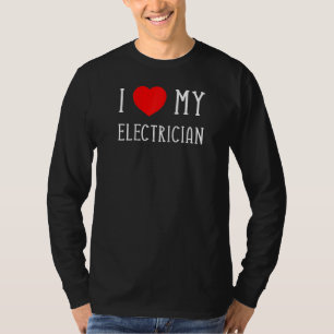 I Love My Electrician Girlfriend Boyfriend Wife Hu T-Shirt