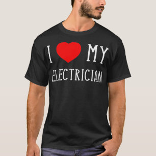I Love My Electrician Girlfriend Boyfriend Wife T-Shirt
