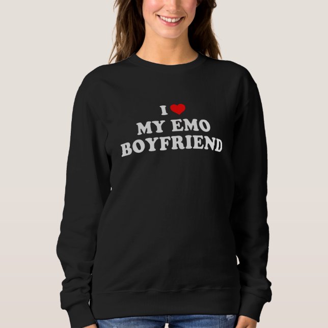 I Love My Emo Boyfriend 2 Sweatshirt (Front)
