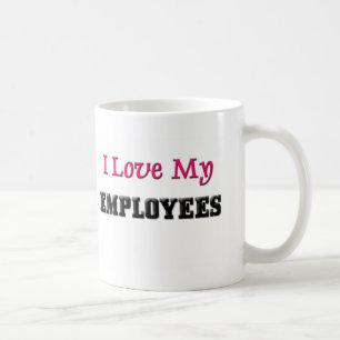 I Love My Employees Coffee Mug