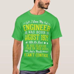 I Love My Engineer He Was Born In August 1975 Happ T-Shirt
