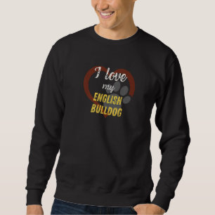 I Love My English Bulldog Dog Sweatshirt