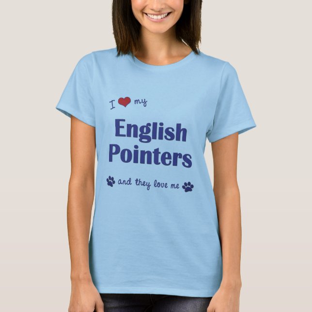 I Love My English Pointers (Multiple Dogs) T-Shirt (Front)