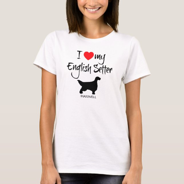 I Love My English Setter Dog T-Shirt (Front)