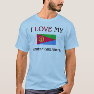 I Love My Eritrean Girlfriend T-Shirt