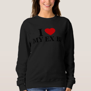 I Love My Ex Boyfriend Red Heart Trendy Sweatshirt