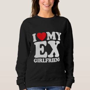 I Love My Ex Girlfriend 2 Sweatshirt