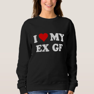 I Love My Ex Girlfriend-Heart Sweatshirt