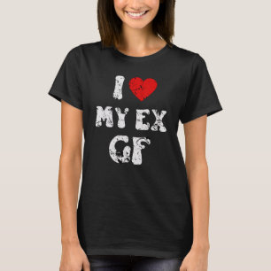 I Love My Ex Girlfriend I Love My Ex Gf T-Shirt