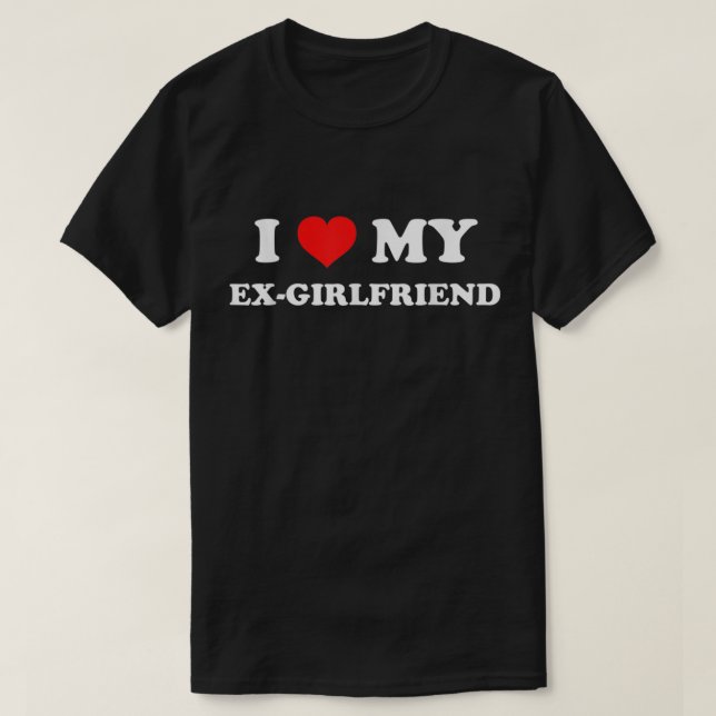 I Love My Ex-Girlfriend  T-Shirt (Design Front)