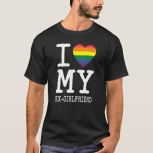 I Love My EX Girlfriend Transgender Homosexual Rai T-Shirt