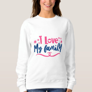 I love my Family Sweatshirt