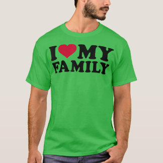 I love my family  T-Shirt