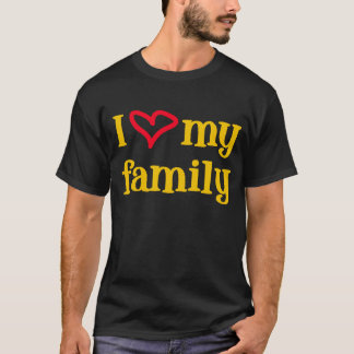 I Love My Family -- T-Shirt