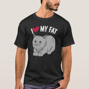 I Love My Fat Cat Chonk Fluffy Kitten Feline Whisp T-Shirt