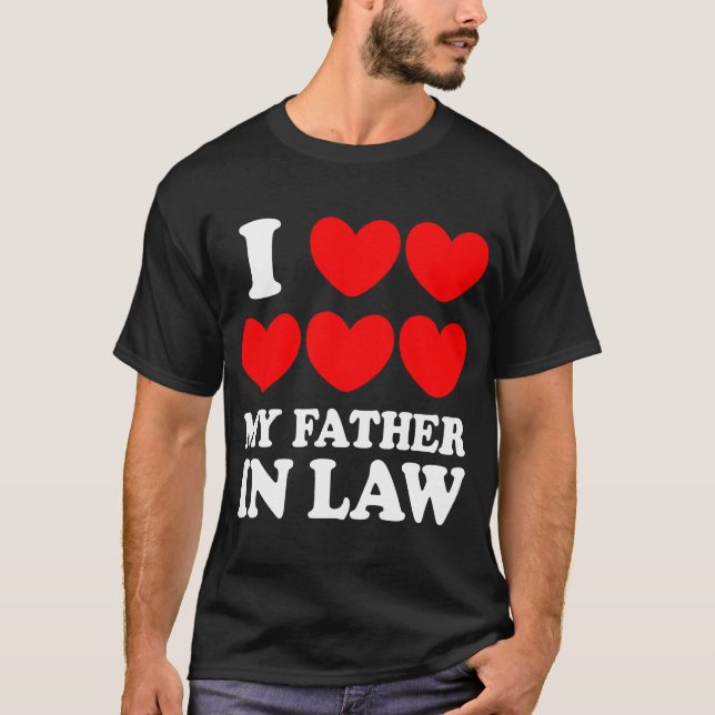 I Love My Father In Law T-Shirt (Front)