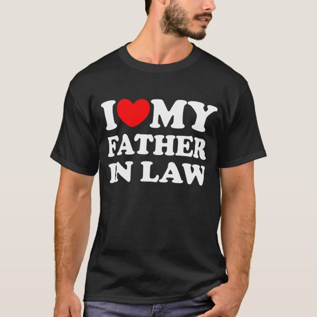 I Love My Father In Law T-Shirt (Front)