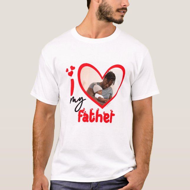 I Love My Father Photo Custom T-Shirt (Front)