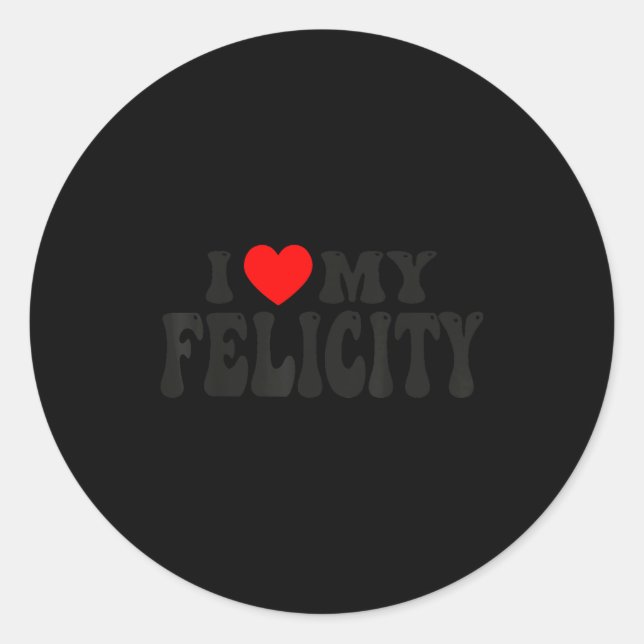 I Love My Felicity Funny Valentine Red Heart Love  Classic Round Sticker (Front)