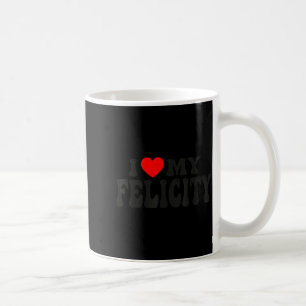 I Love My Felicity Funny Valentine Red Heart Love  Coffee Mug