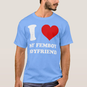 I Love My Femboy Boyfriend I Heart My Femboy Boyfr T-Shirt