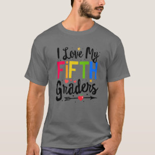 I Love My Fifth Graders 5Th Grade Teacher Back To T-Shirt
