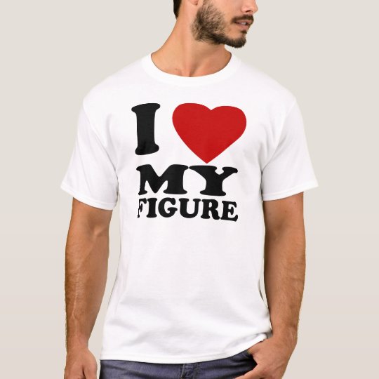 I Love My Figure T-Shirt